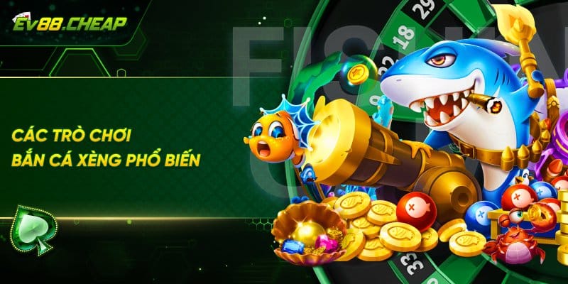 Các phiên bản phổ biến của bắn cá xèng