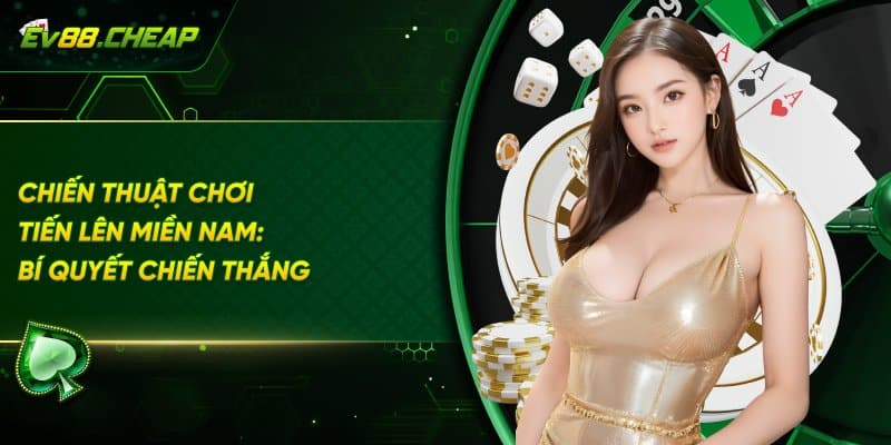 Bí quyết chiến thắng khi chơi bài tiến lên miền nam