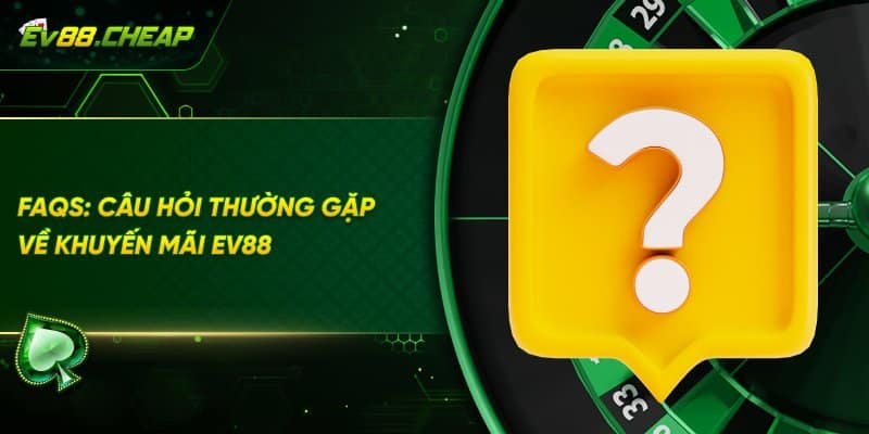 FAQs về khuyến mãi EV88
