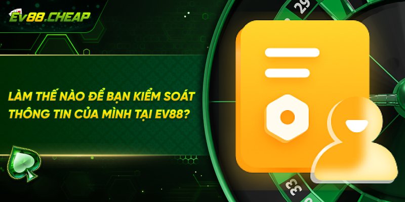 Làm sao để bảo mật thông tin tại EV88