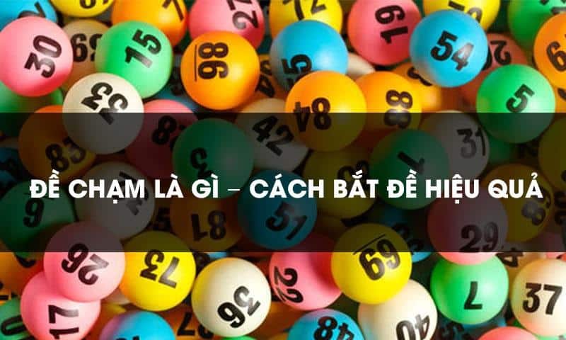 Bí quyết soi đề chạm hiệu quả bạn nên biết