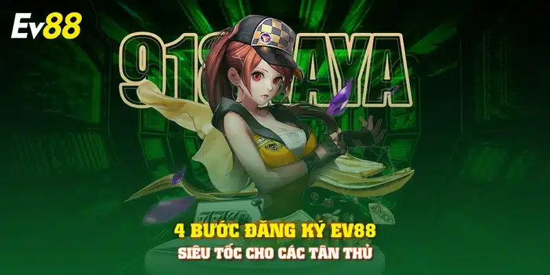 Đăng Ký EV88 nhận 88k - Ưu đãi đặc biệt cho tân thủ